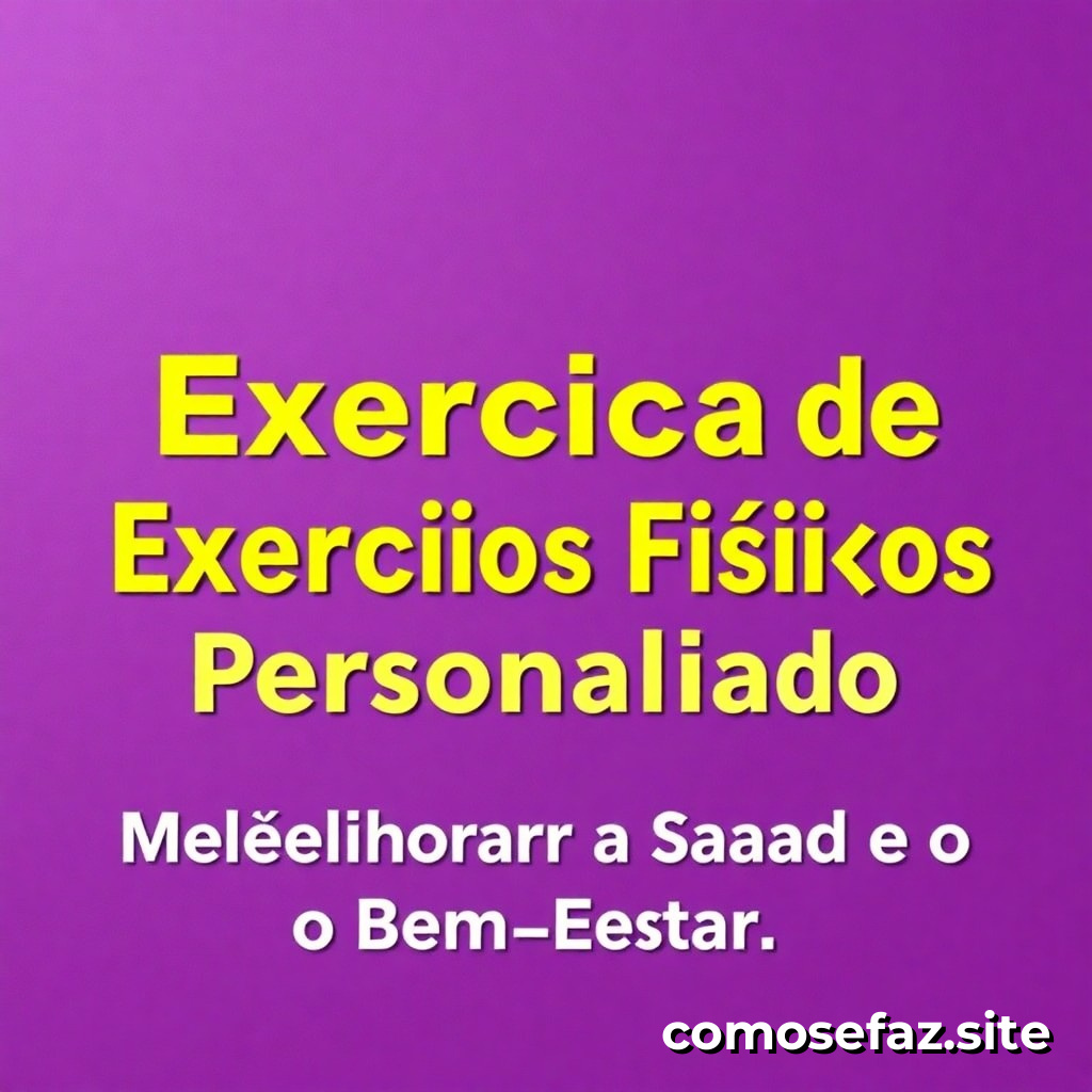 Como Criar um Plano de Exercícios Físicos Personalizado para Melhorar a Saúde e o Bem-Estar